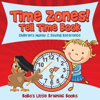 Paperback Time Zones! - Tell Time Book: Children's Money & Saving Reference Book