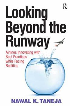 Hardcover Looking Beyond the Runway: Airlines Innovating with Best Practices while Facing Realities Book