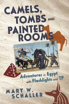 Paperback Camels, Tombs and Painted Rooms: Adventures in Egypt with Flashlights and Tp Book
