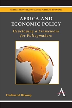 Africa and Economic Policy: Developing a Framework for Policymakers - Book  of the Anthem Frontiers of Global Political Economy