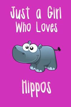 Paperback Just a Girl Who Loves Hippos: Hippo Notebook for Girls Book