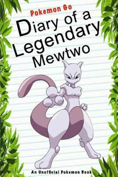 Paperback Pokemon Go: Diary Of A Legendary Mewtwo (Pokemon Books) (Volume 11) Book