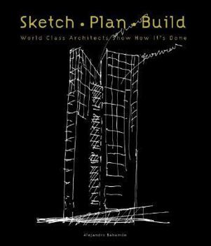 Hardcover Sketch Plan Build: World Class Architects Show How It's Done Book