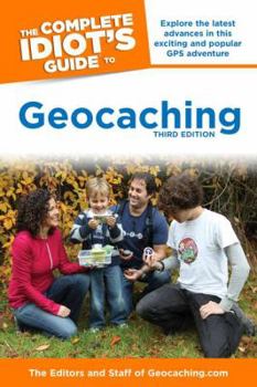Paperback The Complete Idiot's Guide to Geocaching, 3rd Edition: Explore the Latest Advances in This Exciting and Popular GPS Adventure Book