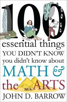 Hardcover 100 Essential Things You Didn't Know You Didn't Know about Math and the Arts Book