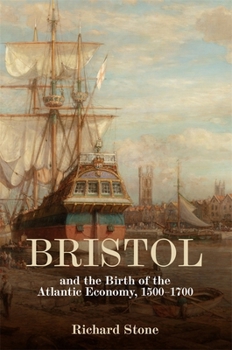 Hardcover Bristol and the Birth of the Atlantic Economy, 1500-1700 Book