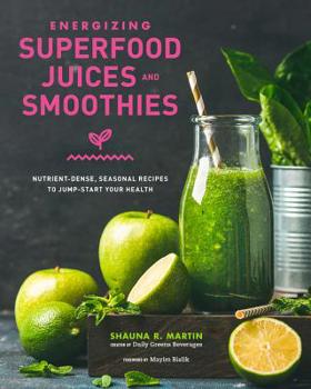 Hardcover Energizing Superfood Juices and Smoothies: Nutrient-Dense, Seasonal Recipes to Jump-Start Your Health Book
