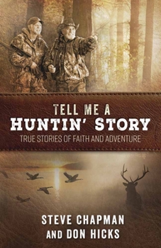Paperback Tell Me a Huntin' Story: True Stories of Faith and Adventure Book