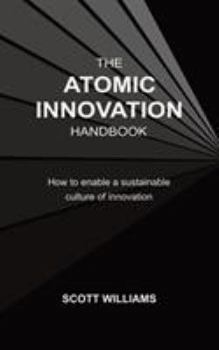 Paperback The Atomic Innovation Handbook: How to enable a sustainable culture of innovation Book