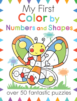 Paperback My First Color by Numbers and Shapes: Over 50 Fantastic Puzzles Book