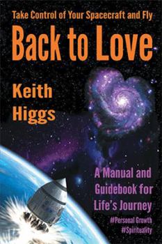 Hardcover Take Control of Your Spacecraft and Fly Back to Love: A Manual and Guidebook for Life's Journey Book