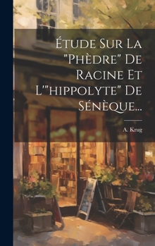 Hardcover Étude Sur La "phèdre" De Racine Et L'"hippolyte" De Sénèque... [French] Book