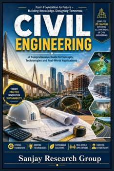 Civil Engineering: A Comprehensive Guide to Concepts, Technologies & Real World Applications (Engineering Study Books By Sanjay Mandavi)