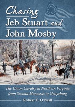 Paperback Chasing Jeb Stuart and John Mosby: The Union Cavalry in Northern Virginia from Second Manassas to Gettysburg Book