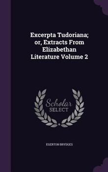 Hardcover Excerpta Tudoriana; or, Extracts From Elizabethan Literature Volume 2 Book