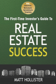 The First-Time Investor's Guide to Real Estate Success: Master Buying, Renting, and Selling Properties with Confidence
