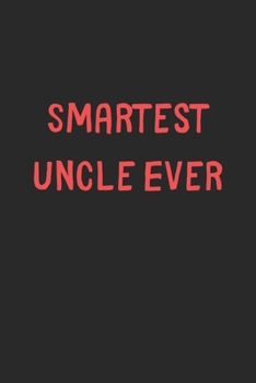 Smartest Uncle Ever: Lined Journal, 120 Pages, 6 x 9, Funny Uncle Gift Idea, Black Matte Finish (Smartest Uncle Ever Journal)