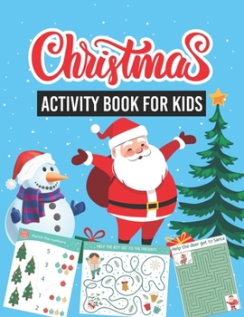 Christmas Activity Book For Kids: Christmas Holiday Book for Kids Ages 4-6, 4-8, 8-12, 12-14 Mazes, Puzzles Games, Crossword, Coloring Pages, Dot-to-D