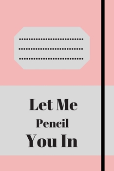 Let Me Pencil You In: Lined notebook 120 pages glossy cover different colors with different designs .lined journal