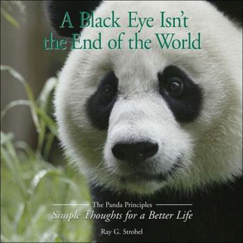 Hardcover A Black Eye Isn't the End of the World: The Panda Priciples: Simple Thoughts for a Better Life Book