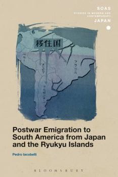 Postwar Emigration to South America from Japan and the Ryukyu Islands - Book  of the SOAS Studies in Modern and Contemporary Japan