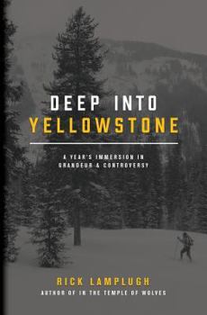 Paperback Deep into Yellowstone: A Year's Immersion in Grandeur and Controversy Book