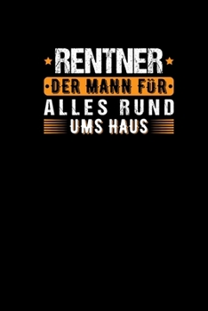 Rentner Der Mann F�r Alles Rund Ums Haus: Notizbuch Skizzenbuch Journal a5 - Ruhestand Geschenk Opa Pension