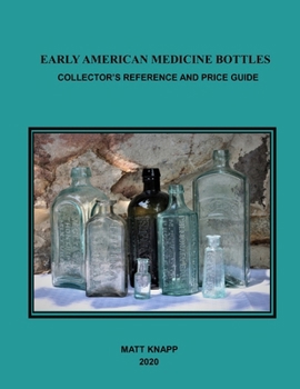 Paperback Early American Medicine Bottles: Collectors Reference and Price Guide for 2020 Book