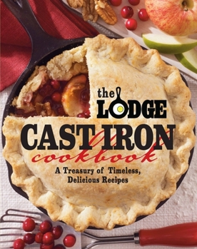 Paperback The Lodge Cast Iron Cookbook: A Treasury of Timeless, Delicious Recipes Book