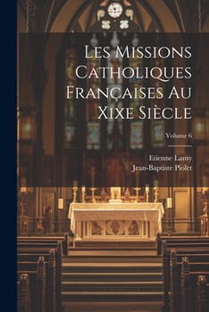Paperback Les Missions Catholiques Françaises Au Xixe Siècle; Volume 6 Book