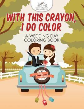 Paperback With This Crayon, I Do Color - A Wedding Day Coloring Book