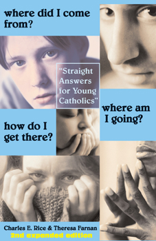 Paperback Where Did I Come From? Where Am I Going? How Do I Get There?: Straight Talk for Young Catholics Book