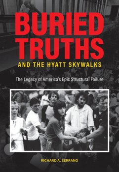 Hardcover Buried Truths and the Hyatt Skywalks: The Legacy of America's Epic Structural Failure Book