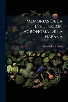 Paperback Memorias De La Institucion Agronoma De La Habana [Spanish] Book