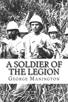 A Soldier Of The Legion: An Englishman's Adventures Under the French Flag in Algeria and Tonquin