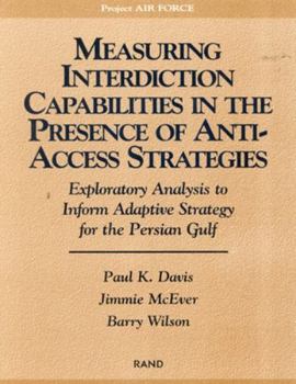 Paperback Measuring Capabilities in the Presence of Anti-Access Strategies: Exploratory Analysis to Inform Adaptive Strategy for the Persian Gulf Book