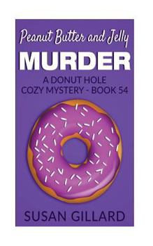 Paperback Peanut Butter and Jelly Murder: A Donut Hole Cozy Mystery - Book 54 Book