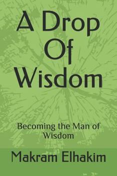 Paperback A drop of wisdom: Becoming the man of wisdom Book