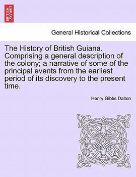 Paperback The History of British Guiana. Comprising a general description of the colony; a narrative of some of the principal events from the earliest period of Book