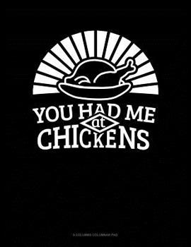 Paperback You Had Me At Chickens: 6 Columns Columnar Pad Book