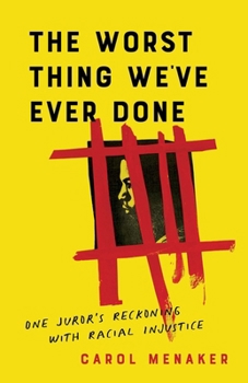 Paperback The Worst Thing We've Ever Done: One Juror's Reckoning with Racial Injustice Book