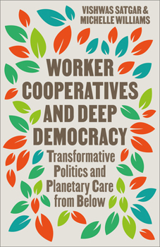 Paperback Worker Cooperatives and Deep Democracy: Transformative Politics and Planetary Care from Below Book