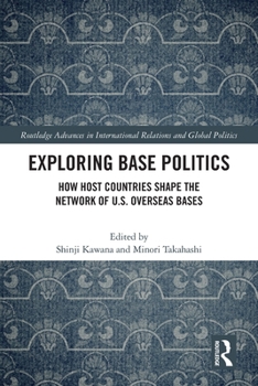 Paperback Exploring Base Politics: How Host Countries Shape the Network of U.S. Overseas Bases Book