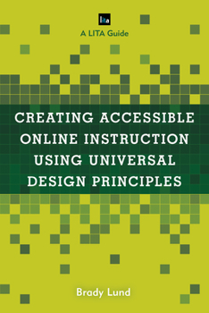 Paperback Creating Accessible Online Instruction Using Universal Design Principles: A Lita Guide Book