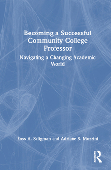 Hardcover Becoming a Successful Community College Professor: Navigating a Changing Academic World Book