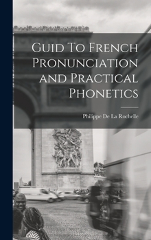 Hardcover Guid To French Pronunciation and Practical Phonetics Book