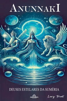 Anunnaki - Deuses Estelares Da Suméria (Portuguese Edition)
