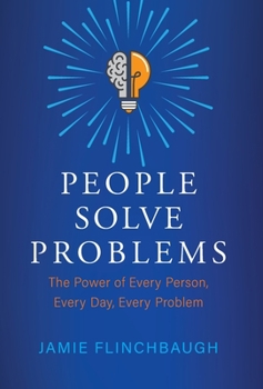 Hardcover People Solve Problems: The Power of Every Person, Every Day, Every Problem Book