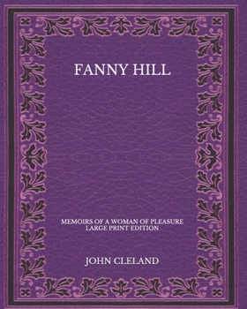 Fanny Hill: Memoirs of a Woman of Pleasure - Large Print Edition