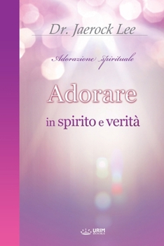 Adorare in spirito e verità(Italian Edition)